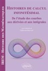 Collectif, Guillaume Moussard, MOUSSARD/COLLECTIF - Histoires de calcul infinitésimal : de l'étude des courbes aux dérivées et aux intégrales