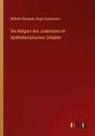 Wilhelm Bousset, Hugo Gressmann - Die Religion des Judentums im Späthellenistischen Zeitalter