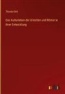 Theodor Birt - Das Kulturleben der Griechen und Römer in ihrer Entwicklung