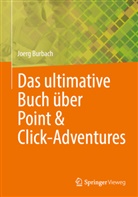 Joerg Burbach - Das ultimative Buch über Point & Click-Adventures