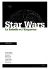 Pierre Berthomieu, BERTHOMIEU PIERRE - Le rebelle et l'empereur : étude sur Star Wars