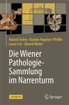 Daniela Angetter-Pfeiffer, La Lick, Laura Lick, Roland Sedivy, Eduard Winter - Die Wiener Pathologie-Sammlung im Narrenturm