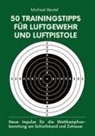 Michael Beutel - 50 Trainingstipps für Luftgewehr und Luftpistole