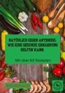 Willi Meinecke - Natürlich gegen Arthrose: Wie eine gesunde Ernährung helfen kann