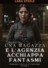 Lara Steele - Una Ragazza e l'Agenzia Acchiappa Fantasmi