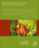 Naeem Khan, Mohsin Tanveer - Synergistic Plant Metabolomics and Plant Growth-Promoting Microorganisms in Addressing Abiotic Stress