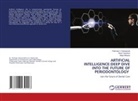 Niraj Chaudhari, Padmaja V. Deshpande, Maya Mhaske - ARTIFICIAL INTELLIGENCE:DEEP DIVE INTO THE FUTURE OF PERIODONTOLOGY