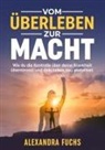 Alexandra Fuchs - Vom Überleben zur Macht