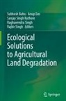Subhash Babu, Anup Das, Sanjay Singh Rathore, Raghavendra Singh, Rajbir Singh, Sanjay Singh Rathore et al - Ecological Solutions to Agricultural Land Degradation