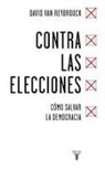 David van Reybrouck - Contra las elecciones : cómo salvar la democracia