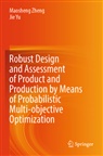 Jie Yu, Maosheng Zheng - Robust Design and Assessment of Product and Production by Means of Probabilistic Multi-objective Optimization