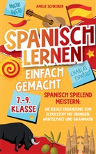 Amelie Schreiber, Amelie Schreiber - Spanisch lernen einfach gemacht: 7. - 9. Klasse spielend meistern