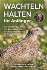 Benedikt Dr. Sauer - Wachteln halten für Anfänger