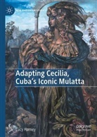 Lucy Harney - Adapting Cecilia, Cuba's Iconic Mulatta