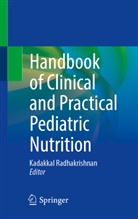 Christina DeTallo, Kadakkal Radhakrishnan, Senthilkumar Sankararaman - Handbook of Clinical and Practical Pediatric Nutrition