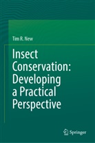 Tim R New, Tim R. New - Insect Conservation: Developing a Practical Perspective