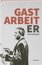 Vica Mitrovic - Gastarbeiter