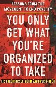 Noam Sandweiss-Back, Liz Theoharis - You Only Get What You're Organized to Take Lessons from the Movement to End Poverty