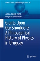 Evelyn Mozo Meneses, Juan A Queijo Olano, Juan A. Queijo Olano - Giants Upon Our Shoulders: A Philosophical History of Physics in Uruguay
