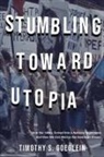 Timothy S Goeglein - Stumbling Toward Utopia