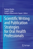 Sergio E Uribe, Rodrigo Mariño, Sergio E. Uribe, Ebingen Villavicencio-Caparó - Scientific Writing and Publication Strategies for Oral Health Professionals