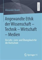 Alexander Braml - Angewandte Ethik der Wissenschaft - Technik - Wirtschaft - Medien