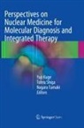 Yuji Kuge, Tohru Shiga, Nagara Tamaki - Perspectives on Nuclear Medicine for Molecular Diagnosis and Integrated Therapy