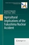 Tomoko M. Nakanishi, Keitaro Tanoi - Agricultural Implications of the Fukushima Nuclear Accident