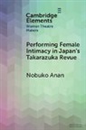 Anan Nobuko - Performing Female Intimacy in Japan's Takarazuka Revue