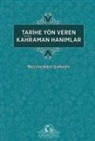 Necmeddin Sahiner - Tarihe Yön veren Kahraman Hanimlar