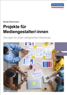 Nicole Rechmann - Projekte für Mediengestalter, m. 1 Online-Zugang