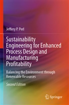 Jeffery P. Perl - Sustainability Engineering for Enhanced Process Design and Manufacturing Profitability
