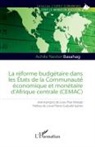 Achile Nestor Basahag - La réforme budgétaire dans les États de la Communauté économique et monétaire d'Afrique centrale (CEMAC)