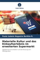 Paula Izabela Nogueira Bartkiw R, Paula Izabela Nogueira Bartkiw R. - Materielle Kultur und das Einkaufserlebnis im erweiterten Supermarkt