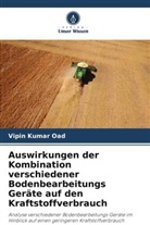 Vipin Kumar Oad - Auswirkungen der Kombination verschiedener Bodenbearbeitungs Geräte auf den Kraftstoffverbrauch