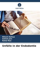 Nitesh Dahiya, Ashish Jain, Rahul Rao - Unfälle in der Endodontie