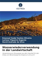 Larisse  Filgueira Eugenio, Larisse Fi Eugenio, Larisse Filgueira Eugenio, Emanuel Sadal Santos Oliveira, David Andrade da Silva - Wasserwiederverwendung in der Landwirtschaft