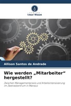 Allison Santos de Andrade - Wie werden "Mitarbeiter" hergestellt?