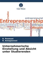 R Annapoorani, R. Annapoorani, R Ponmani, R. Ponmani - Unternehmerische Einstellung und Absicht unter Studierenden
