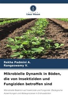 Rekha Padmini A, Rekha Padmini A., Rangaswamy V, Rangaswamy V. - Mikrobielle Dynamik in Böden, die von Insektiziden und Fungiziden betroffen sind