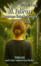 Nicole Lang - 20. Februar - Grausame Entscheidungen - Thriller nach einer wahren Geschichte