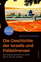 Martin Schäuble - Die Geschichte der Israelis und Palästinenser (erweiterte Neuauflage)