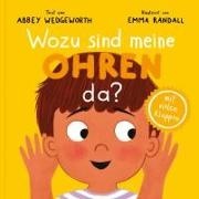 Abbey Wedgeworth, Emma Randall - Wozu sind meine Ohren da? Pappbilderbuch mit vielen Klappen für Kinder ab 1 Jahr (Kinderherz geprägt von Gott)