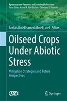 Arafat Abdel Hamed Abdel Latef, Arafat Abdel Hamed Abdel Latef - Oilseed Crops Under Abiotic Stress