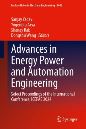 Yogendra Arya, Shanay Rab, Shanay Rab et al, Dongshu Wang, Sanjay Yadav - Advances in Energy Power and Automation Engineering - Select Proceedings of the International Conference, ICEPAE 2024