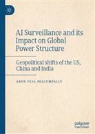 Arun Teja Polcumpally - AI Surveillance and its Impact on Global Power Structure