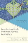 Kameelah L Martin, Kameelah L. Martin, Martin Kameelah L. - Envisioning Black Feminist Voodoo Aesthetics