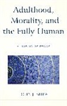 John J Shea, John J. Shea - Adulthood, Morality, and the Fully Human