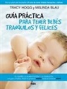 Melinda Blau, Tracy Hogg - Guía práctica para tener bebés tranquilos y felices