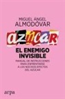Miguel Ángel Almodóvar Martín - Azúcar : el enemigo invisible : manual de instrucciones para enfrentarse a los nocivos efectos del azúcar